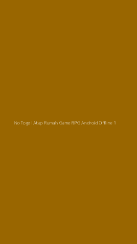 Tampilan Antarmuka Aplikasi No Togel Atap Rumah Game Rpg Android Offline - 1
