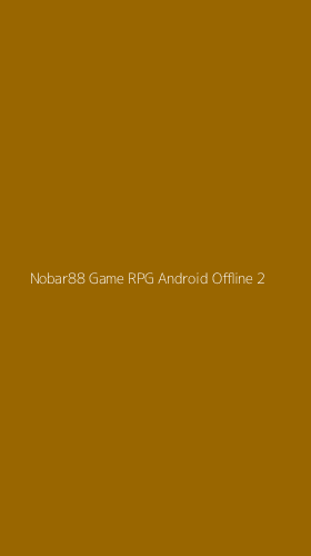 Tampilan Antarmuka Aplikasi Nobar88 Game Rpg Android Offline - 2