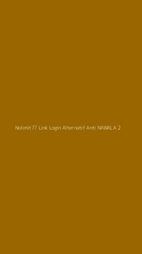 Tampilan Antarmuka Aplikasi Nolimit77 Link Login Alternatif Anti Nawala - 2