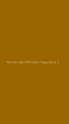 Tampilan Antarmuka Aplikasi Nostoto Apk Vpn Gratis Tanpa Batas - 2