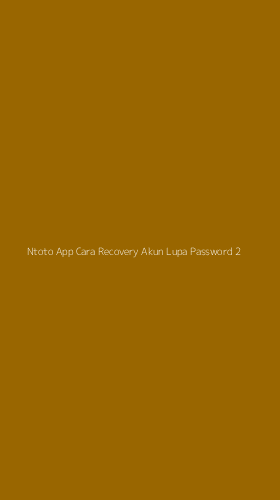 Tampilan Antarmuka Aplikasi Ntoto App Cara Recovery Akun Lupa Password - 2