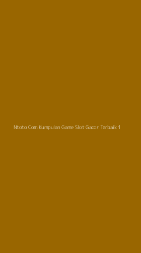 Tampilan Antarmuka Aplikasi Ntoto Com Kumpulan Game Slot Gacor Terbaik - 1