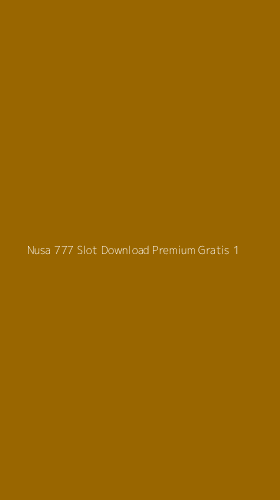 Tampilan Antarmuka Aplikasi Nusa 777 Slot Download Premium Gratis - 1