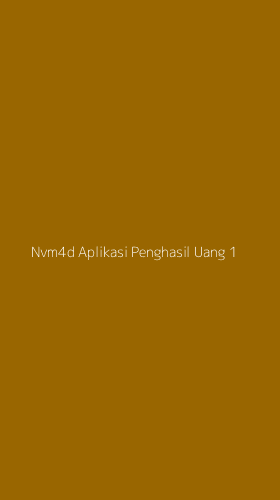 Tampilan Antarmuka Aplikasi Nvm4d Aplikasi Penghasil Uang - 1