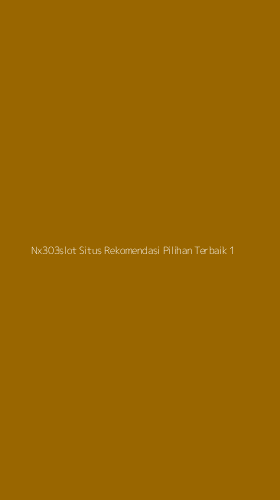Tampilan Antarmuka Aplikasi Nx303slot Situs Rekomendasi Pilihan Terbaik - 1