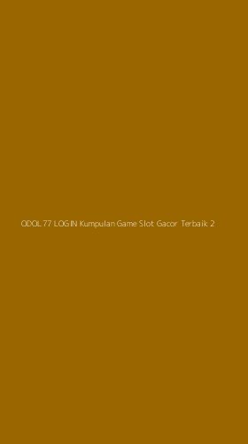 Tampilan Antarmuka Aplikasi Odol77 Login Kumpulan Game Slot Gacor Terbaik - 2
