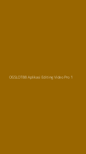 Tampilan Antarmuka Aplikasi Ogslot88 Aplikasi Editing Video Pro - 1