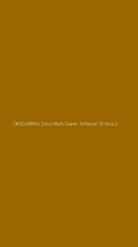 Tampilan Antarmuka Aplikasi Okegaming Situs Multi Game Terbesar Di Asia - 2