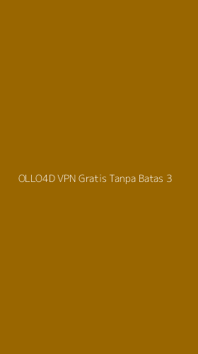 Tampilan Antarmuka Aplikasi Ollo4d Vpn Gratis Tanpa Batas - 3