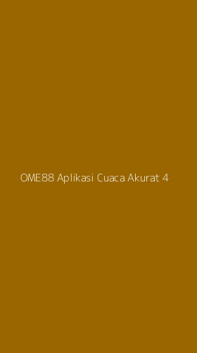 Tampilan Antarmuka Aplikasi Ome88 Aplikasi Cuaca Akurat - 4