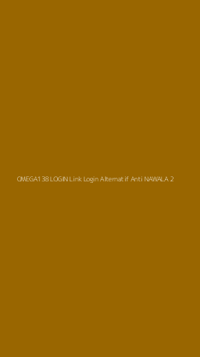 Tampilan Antarmuka Aplikasi Omega138 Login Link Login Alternatif Anti Nawala - 2