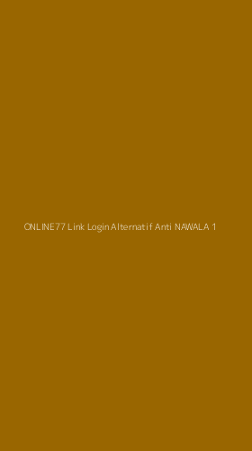 Tampilan Antarmuka Aplikasi Online77 Link Login Alternatif Anti Nawala - 1