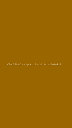 Tampilan Antarmuka Aplikasi Opal338 Login Aplikasi Produktivitas Terbaik - 3