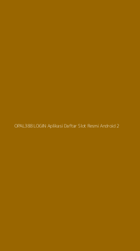 Tampilan Antarmuka Aplikasi Opal388 Login Aplikasi Daftar Slot Resmi Android - 2