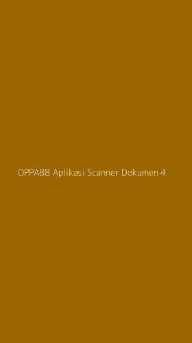 Tampilan Antarmuka Aplikasi Oppa88 Aplikasi Scanner Dokumen - 4