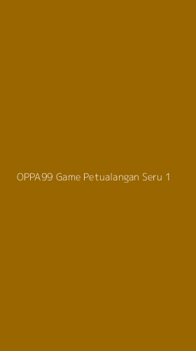Tampilan Antarmuka Aplikasi Oppa99 Game Petualangan Seru - 1