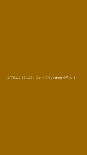 Tampilan Antarmuka Aplikasi Optimus168 Login Game Rpg Android Offline - 1