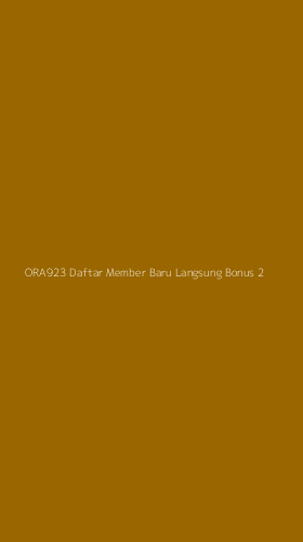 Tampilan Antarmuka Aplikasi Ora923 Daftar Member Baru Langsung Bonus - 2