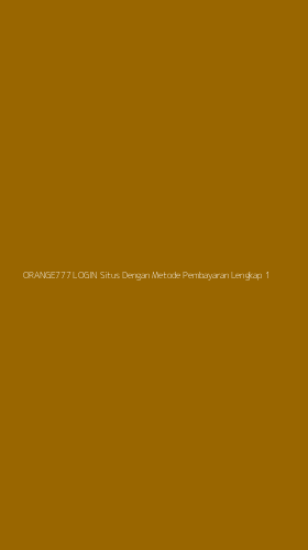 Tampilan Antarmuka Aplikasi Orange777 Login Situs Dengan Metode Pembayaran Lengkap - 1