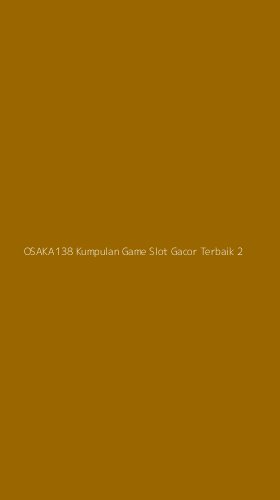 Tampilan Antarmuka Aplikasi Osaka138 Kumpulan Game Slot Gacor Terbaik - 2