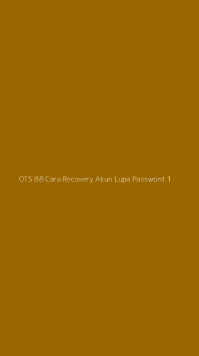 Tampilan Antarmuka Aplikasi Ots 88 Cara Recovery Akun Lupa Password - 1