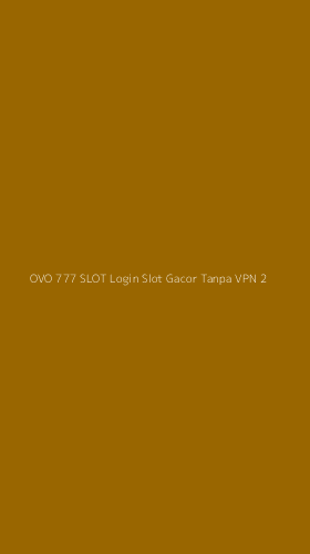 Tampilan Antarmuka Aplikasi Ovo 777 Slot Login Slot Gacor Tanpa Vpn - 2