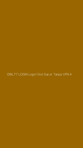 Tampilan Antarmuka Aplikasi Owl77 Login Login Slot Gacor Tanpa Vpn - 4