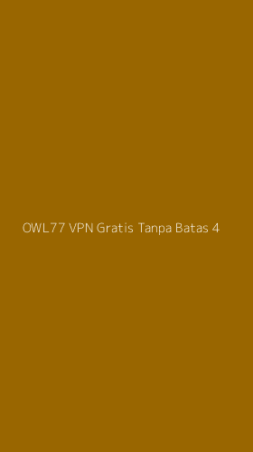 Tampilan Antarmuka Aplikasi Owl77 Vpn Gratis Tanpa Batas - 4