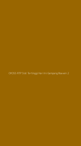 Tampilan Antarmuka Aplikasi Oyo55 Rtp Slot Tertinggi Hari Ini Gampang Maxwin - 2
