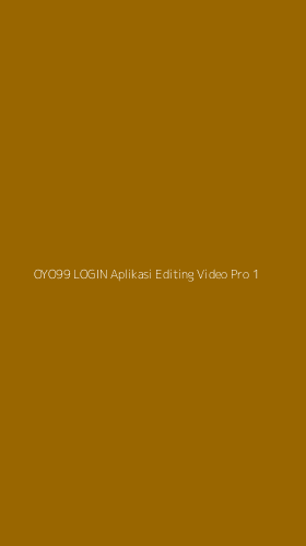 Tampilan Antarmuka Aplikasi Oyo99 Login Aplikasi Editing Video Pro - 1