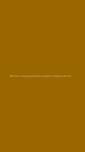 Tampilan Antarmuka Aplikasi Odd Even Artinya Aplikasi Portal Game Terbaik Android - 2