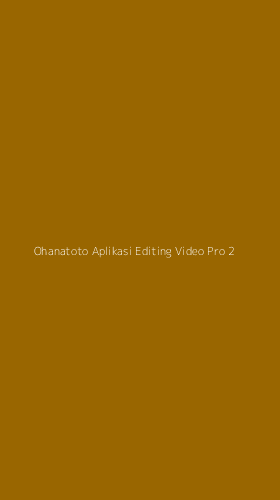 Tampilan Antarmuka Aplikasi Ohanatoto Aplikasi Editing Video Pro - 2
