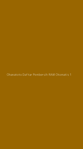 Tampilan Antarmuka Aplikasi Ohanatoto Daftar Pembersih Ram Otomatis - 1