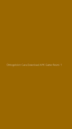 Tampilan Antarmuka Aplikasi Ohtogelslot Cara Download Apk Game Resmi - 1