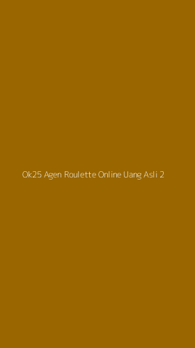 Tampilan Antarmuka Aplikasi Ok25 Agen Roulette Online Uang Asli - 2
