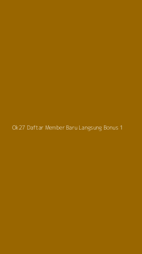 Tampilan Antarmuka Aplikasi Ok27 Daftar Member Baru Langsung Bonus - 1