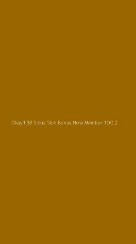 Tampilan Antarmuka Aplikasi Okay138 Situs Slot Bonus New Member 100 - 2