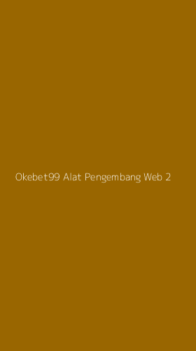 Tampilan Antarmuka Aplikasi Okebet99 Alat Pengembang Web - 2