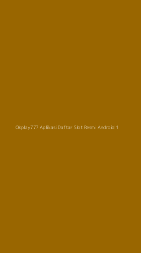 Tampilan Antarmuka Aplikasi Okplay777 Aplikasi Daftar Slot Resmi Android - 1