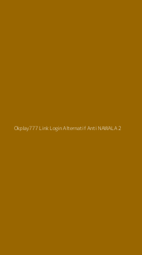 Tampilan Antarmuka Aplikasi Okplay777 Link Login Alternatif Anti Nawala - 2