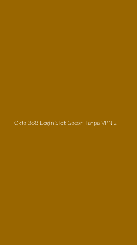 Tampilan Antarmuka Aplikasi Okta 388 Login Slot Gacor Tanpa Vpn - 2