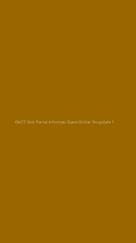 Tampilan Antarmuka Aplikasi Ole77 Slot Portal Informasi Game Online Terupdate - 1