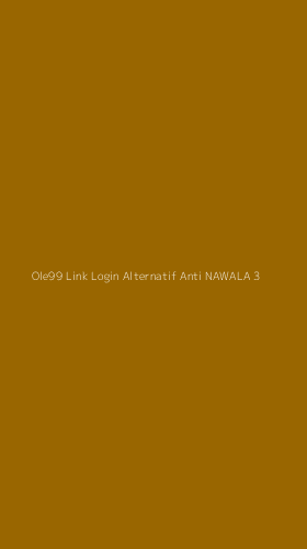 Tampilan Antarmuka Aplikasi Ole99 Link Login Alternatif Anti Nawala - 3