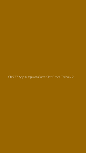 Tampilan Antarmuka Aplikasi Olx777 App Kumpulan Game Slot Gacor Terbaik - 2