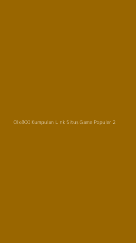 Tampilan Antarmuka Aplikasi Olx800 Kumpulan Link Situs Game Populer - 2