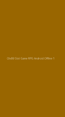Tampilan Antarmuka Aplikasi Olx89 Slot Game Rpg Android Offline - 1