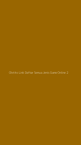 Tampilan Antarmuka Aplikasi Olxtito Link Daftar Semua Jenis Game Online - 2