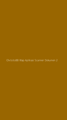 Tampilan Antarmuka Aplikasi Olxtoto88 Wap Aplikasi Scanner Dokumen - 2