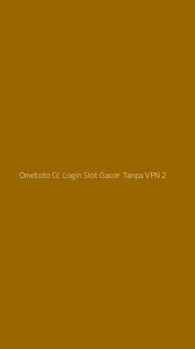 Tampilan Antarmuka Aplikasi Ometoto Cc Login Slot Gacor Tanpa Vpn - 2