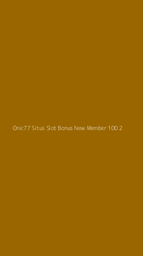 Tampilan Antarmuka Aplikasi Onic77 Situs Slot Bonus New Member 100 - 2